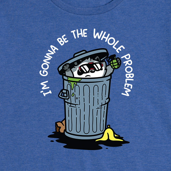 Women's I'm Gonna Be the Whole Problem Tee