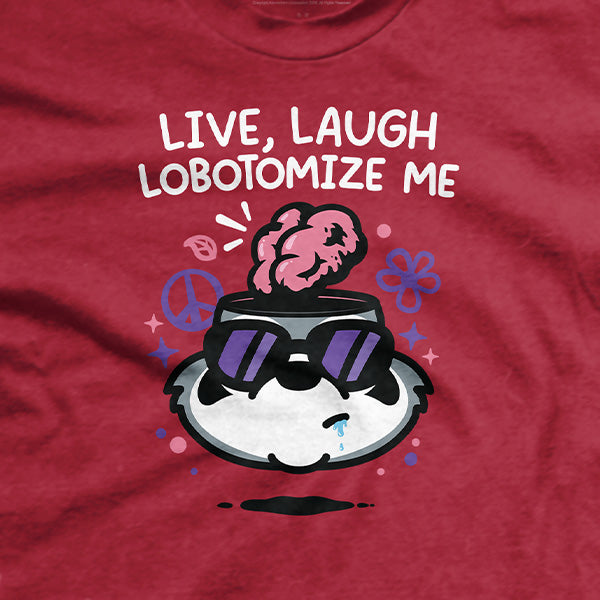 Live Laugh Lobotomize Me T-Shirt