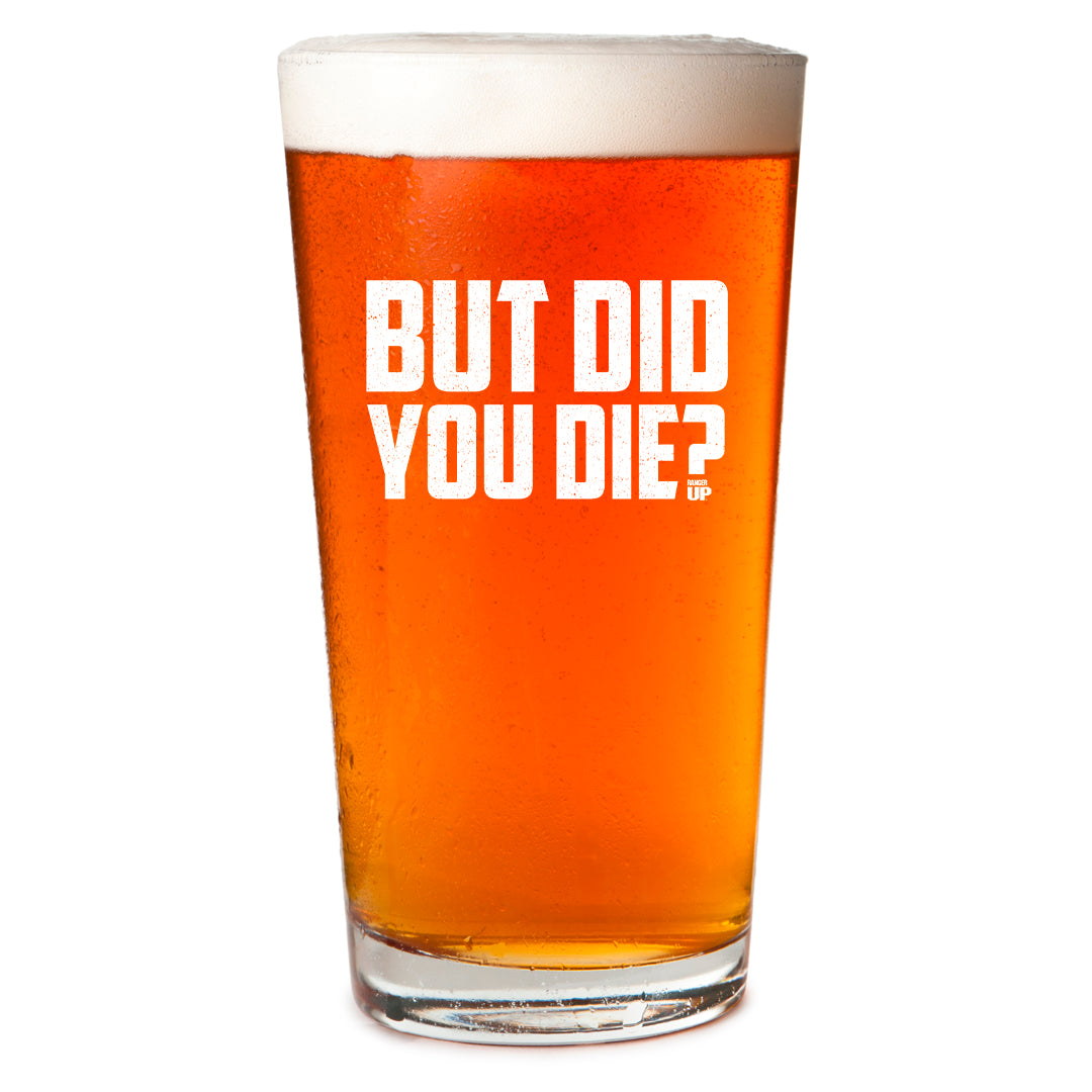 But Did You Die Pint Glass