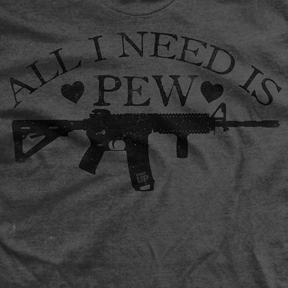 All I Need is Pew T-Shirt