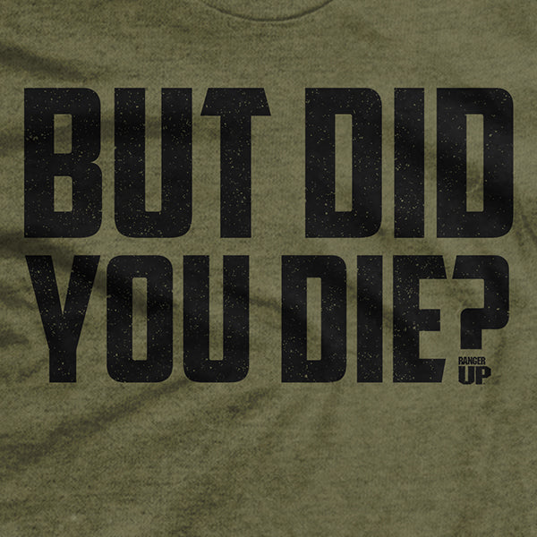 But Did You Die? T-Shirt