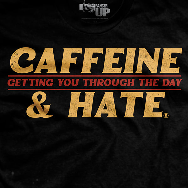 Caffeine and Hate Getting You Through T-Shirt