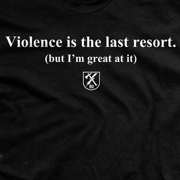 Violence is the Last Resort T-Shirt