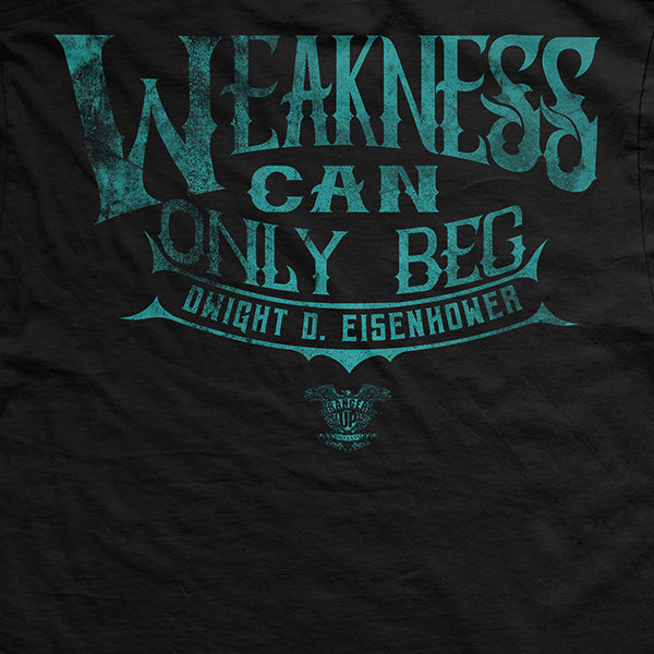 Weakness Can Only Beg T-Shirt