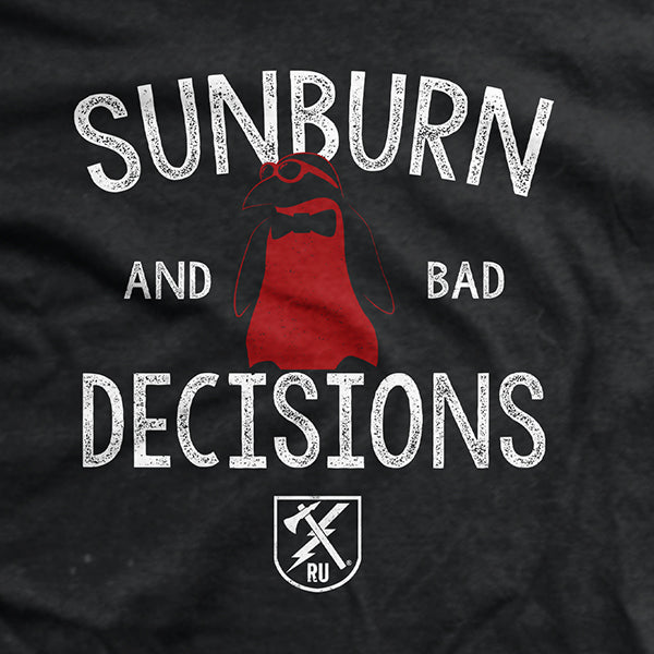 Sunburn and Bad Decisions T-Shirt