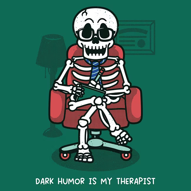 Dark Humor is My Therapist