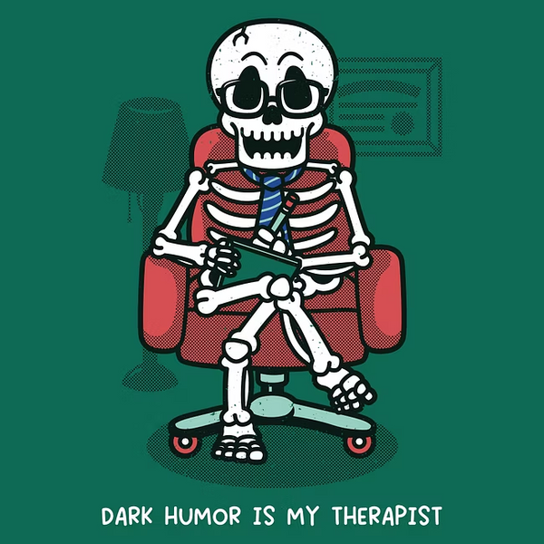 Dark Humor is My Therapist