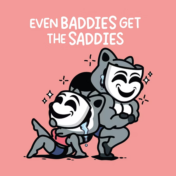 Even Baddies Get the Saddies