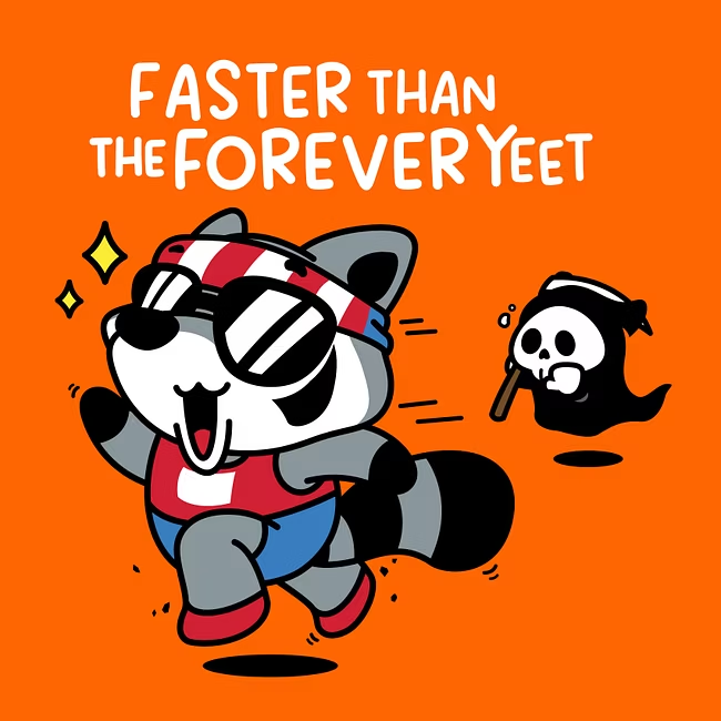 Faster Than the Forever Yeet