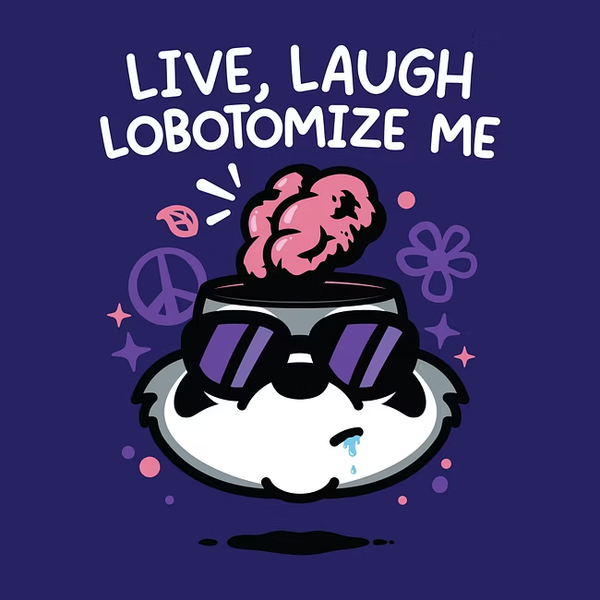 Mandatory Funday Live Laugh Lobotomize Me