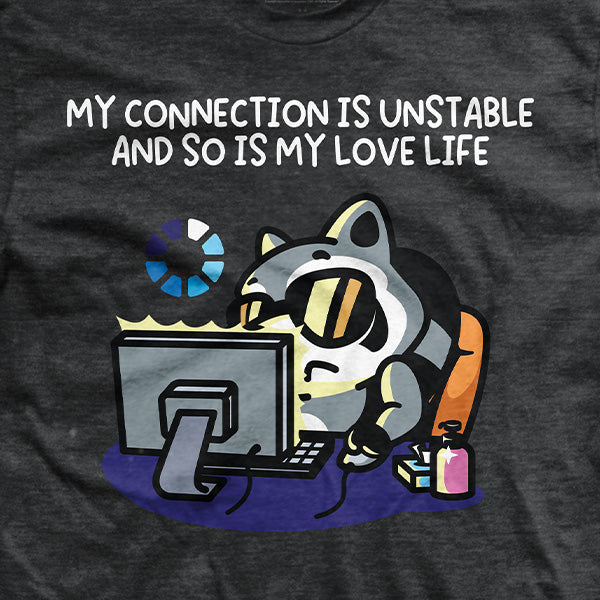 My Connection Is Unstable T-Shirt