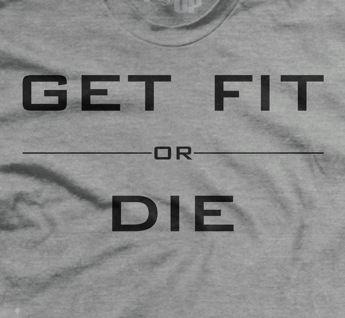 Get Fit or Die Hard to Kill T-Shirt
