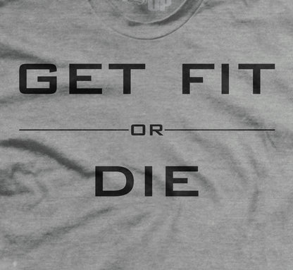 Get Fit or Die Hard to Kill T-Shirt
