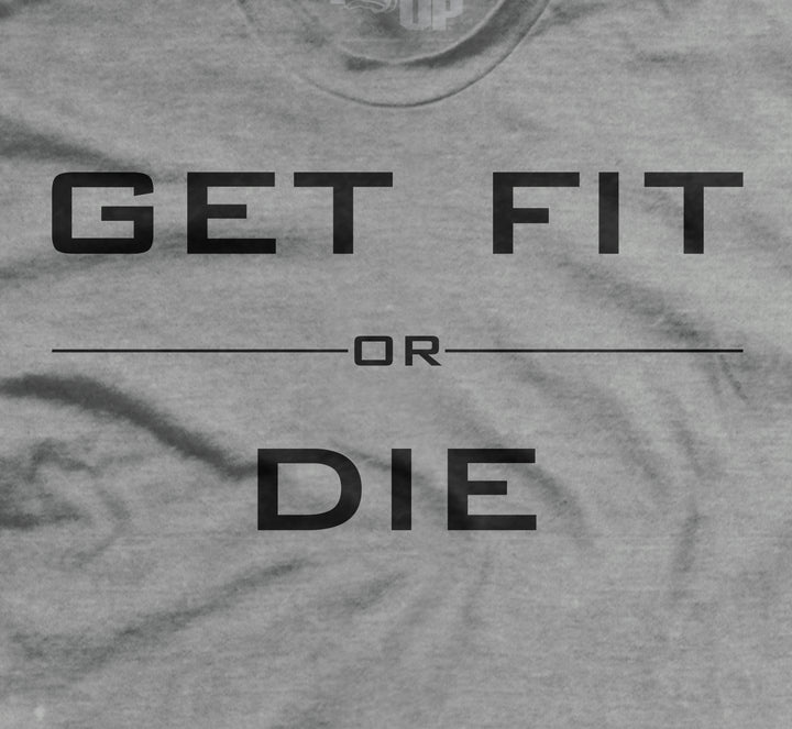 Get Fit or Die Hard to Kill T-Shirt