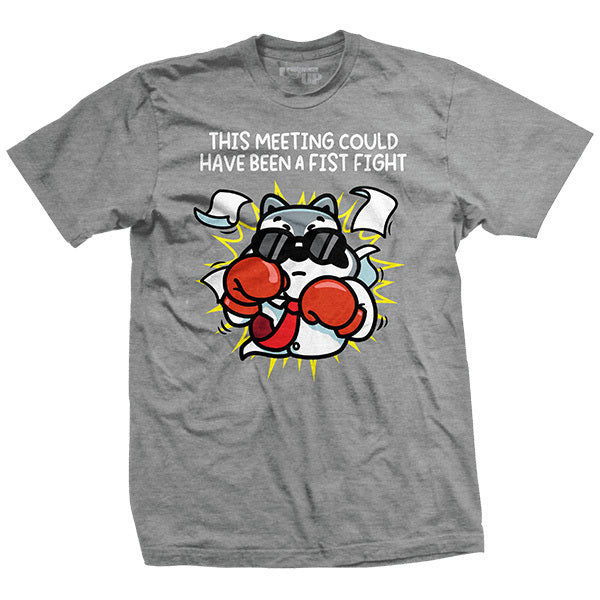 This Meeting Could Have Been a Fist Fight T-Shirt