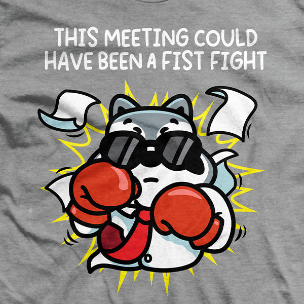 This Meeting Could Have Been a Fist Fight T-Shirt
