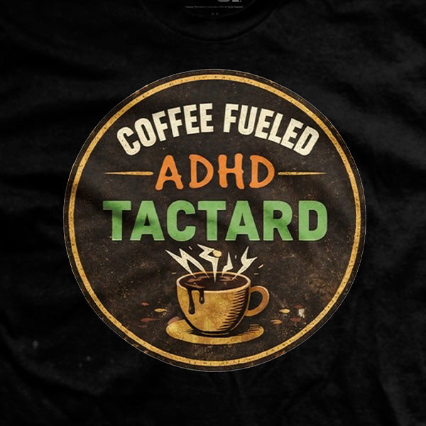 Coffee Fueled ADHD Tactard T-Shirt