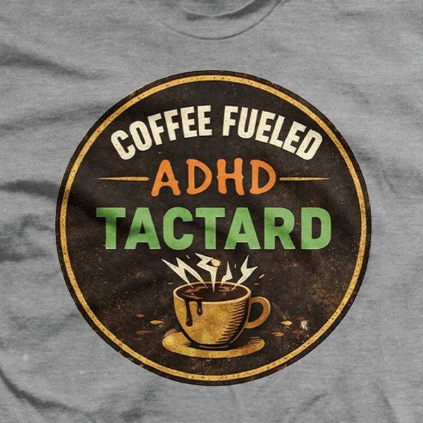 Coffee Fueled ADHD Tactard T-Shirt