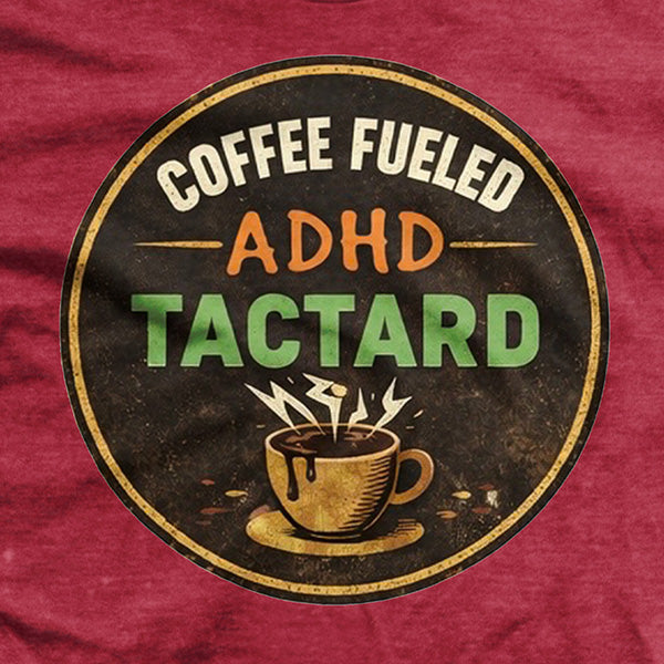 Coffee Fueled ADHD Tactard T-Shirt