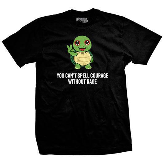 You Can't Spell Courage Without Rage T-Shirt