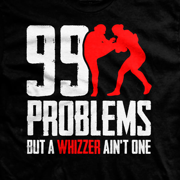 I Got 99 Problems Whizzer T-Shirt