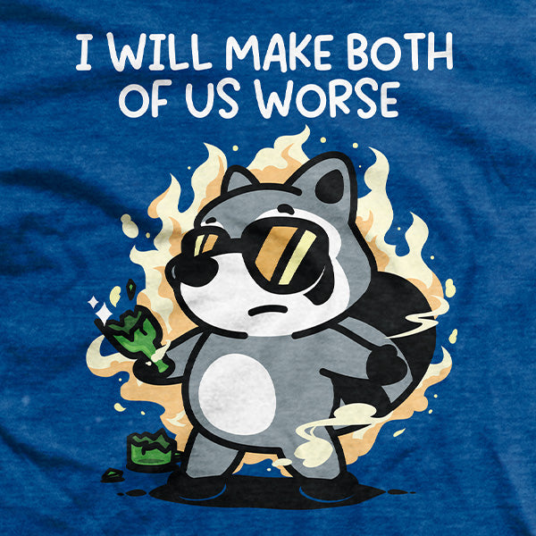 Make both of us worse T-Shirt