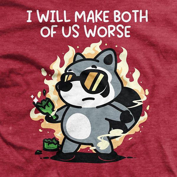 Make both of us worse T-Shirt