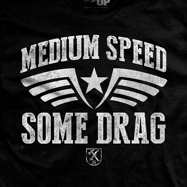 Medium Speed Some Drag T-Shirt
