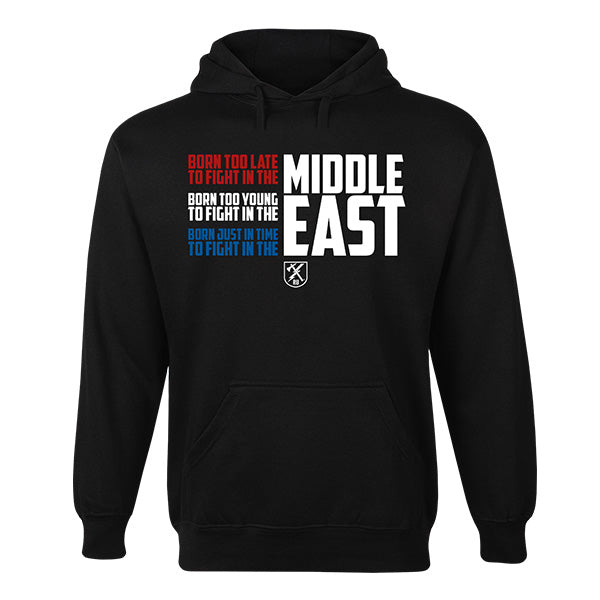 Born Too Late To Fight in the Middle East Hoodie