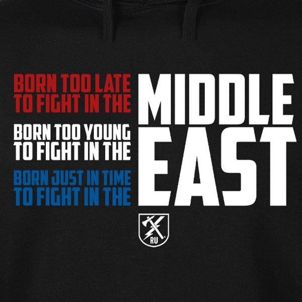 Born Too Late To Fight in the Middle East Hoodie