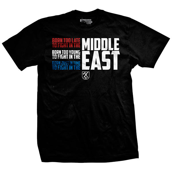 Born Too Late to Fight in the Middle East T-Shirt