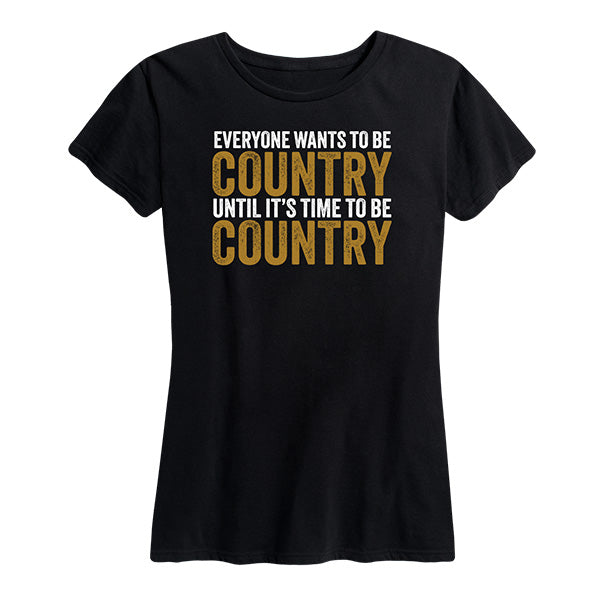 Everyone Wants To Be Country Tee