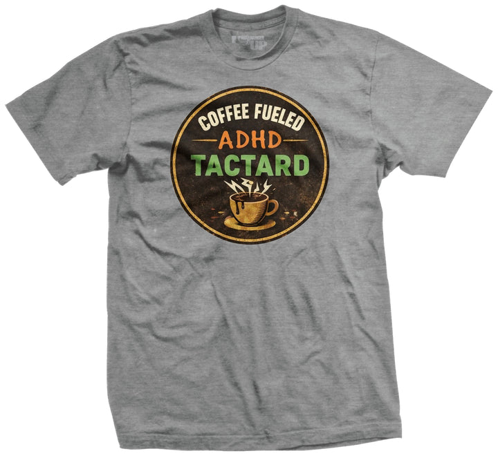 Coffee Fueled ADHD Tactard T-Shirt