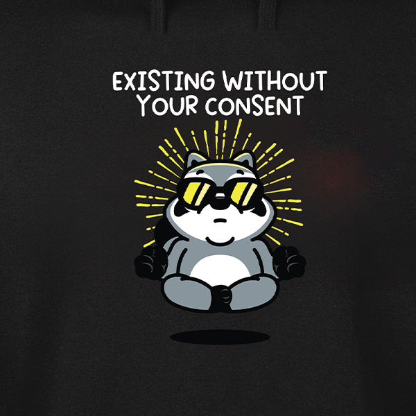Existing Without Your Consent Hoodie