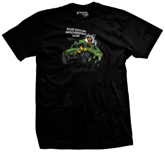 Good Enough For Government Work T-Shirt
