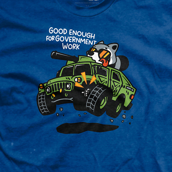 Good Enough For Government Work T-Shirt