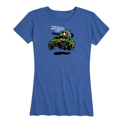 Women's Good Enough For Government Work  Tee