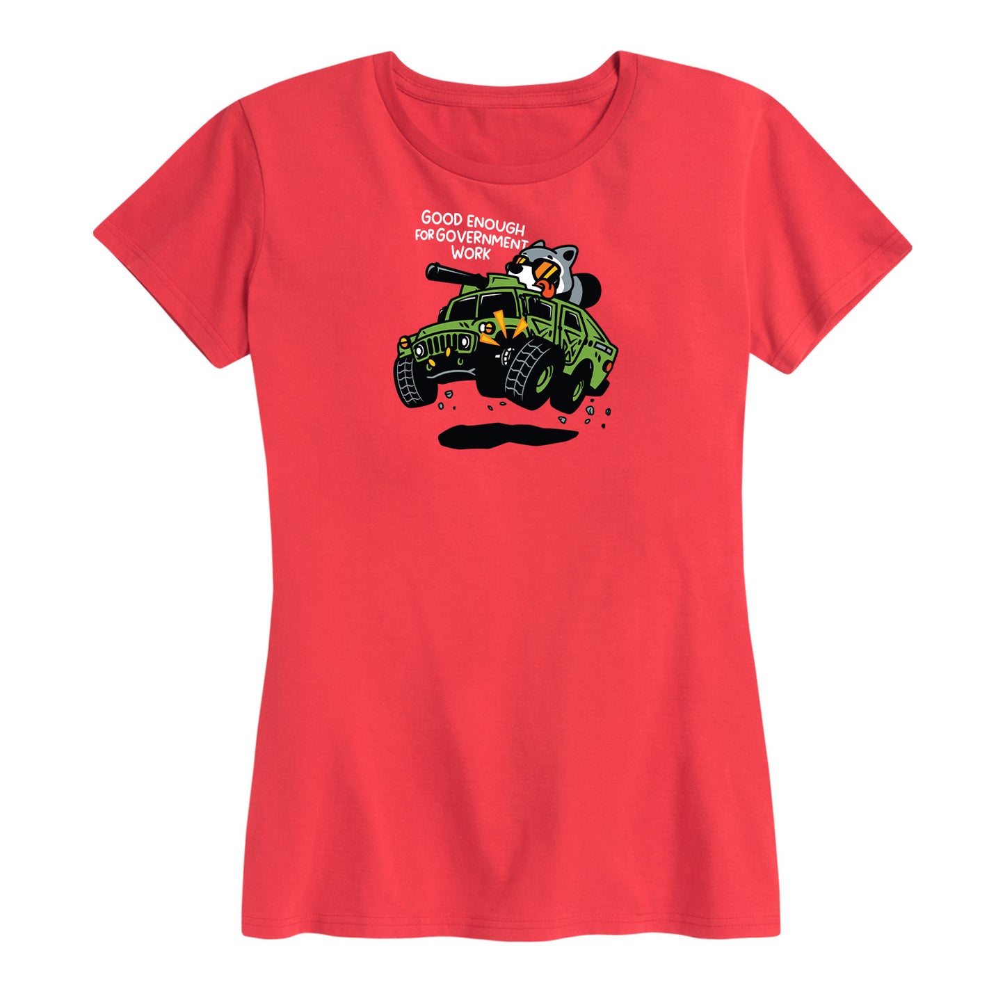 Women's Good Enough For Government Work  Tee