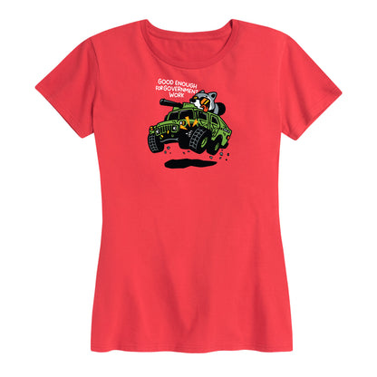 Women's Good Enough For Government Work  Tee