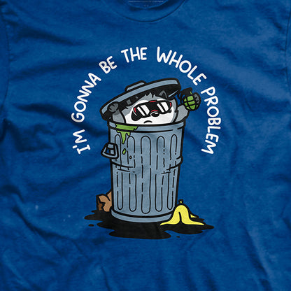 I'm Gonna Be the Whole Problem T-Shirt