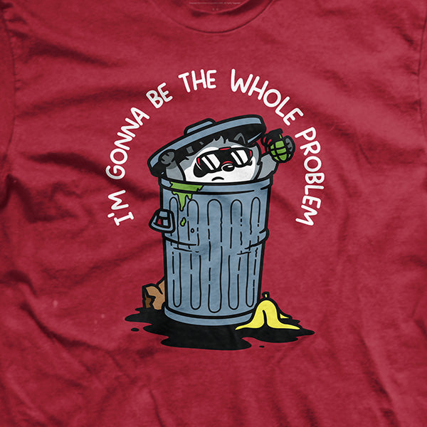 I'm Gonna Be the Whole Problem T-Shirt