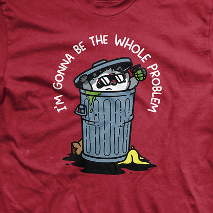 I'm Gonna Be the Whole Problem T-Shirt