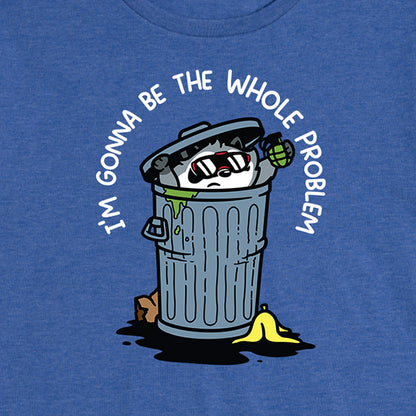 Women's I'm Gonna Be the Whole Problem Tee