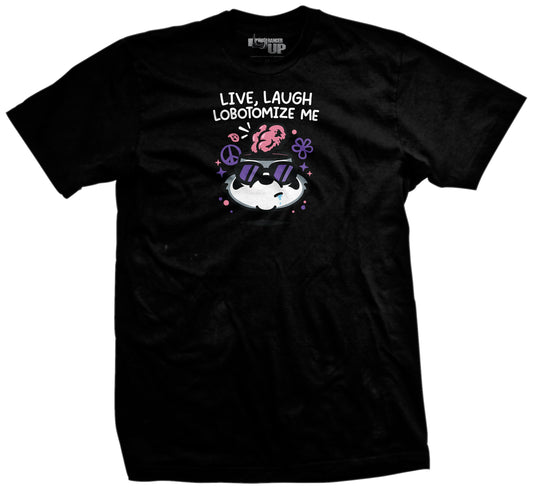 Live Laugh Lobotomize Me T-Shirt