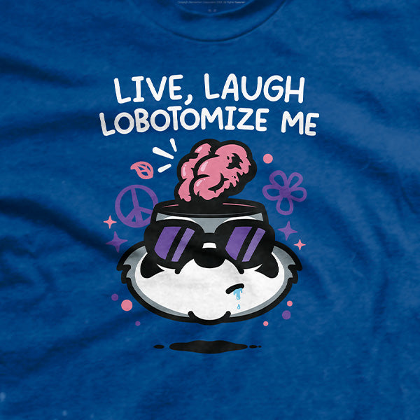 Live Laugh Lobotomize Me T-Shirt