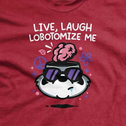 Live Laugh Lobotomize Me T-Shirt