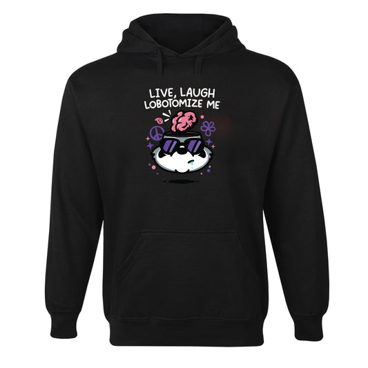 Live Laugh Lobotomize Me Hoodie