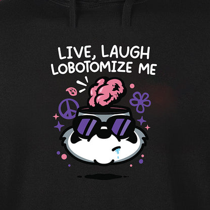Live Laugh Lobotomize Me Hoodie