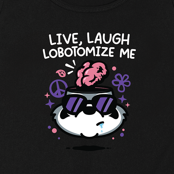 Live Laugh Lobotomize Me Tank