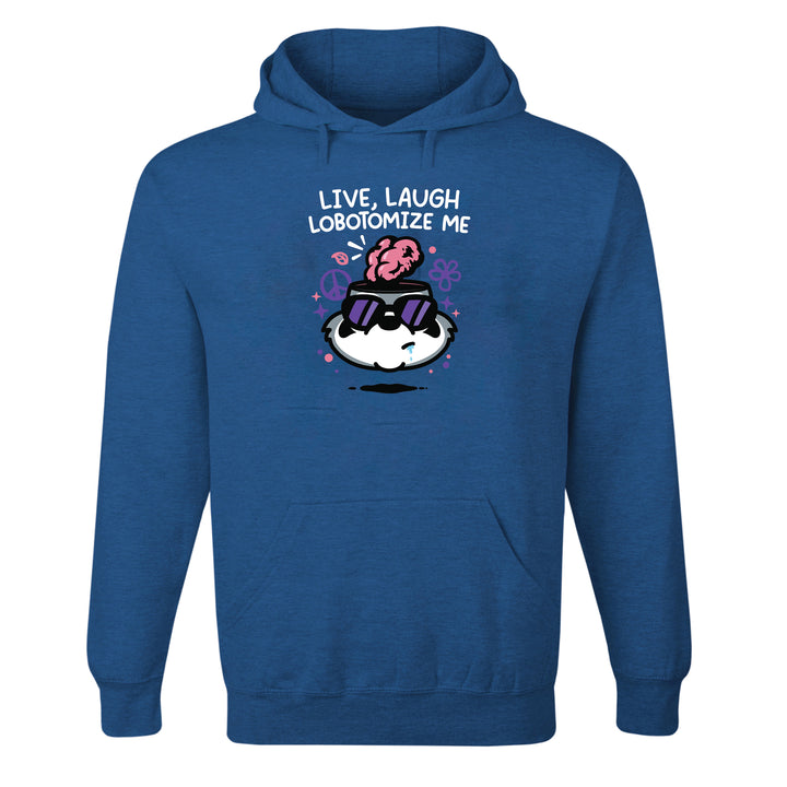 Live Laugh Lobotomize Me Hoodie
